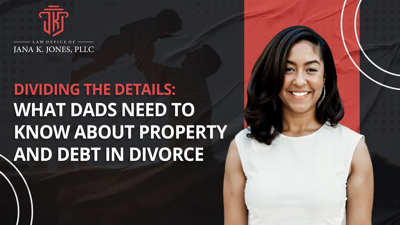 Dividing the Details: What Dads Need to Know About Property and Debt in Divorce