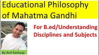 Educational Philosophy of Mahatma Gandhi |For B.ed/Understanding Disciplines and Subjects| By Anil