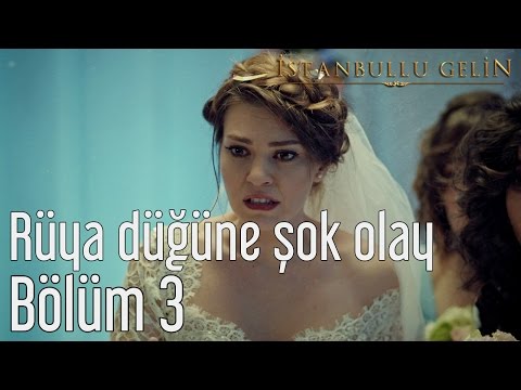 İstanbullu Gelin 3. Bölüm - Rüya Düğüne Şok Olay