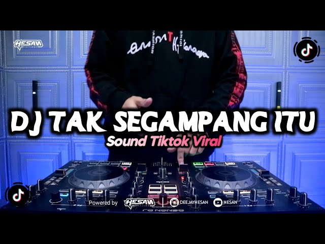 DJ TAK SEGAMPANG ITU REMIX TIKTOK VIRAL (HESAN) class=