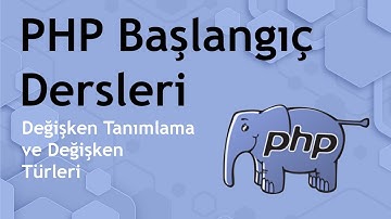 PHP Dersleri - Değişken Tanımlama ve Değişken Türleri