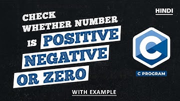 C Program to Check Whether a Number is Positive or Negative or Zero