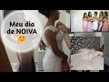 O Dia do casamento + dia da NOIVA