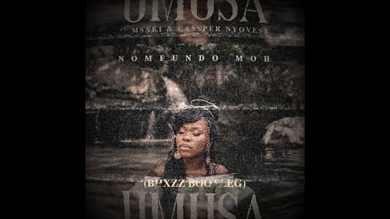 Nomfundo Moh   Umusa Bhxzz Bootleg ft Msaki  Cassper Nyovest