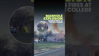 Manhole explosion at Texas college causes fires, power outages