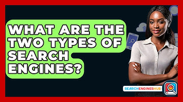What Are The Two Types Of Search Engines? - SearchEnginesHub.com