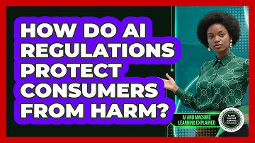 How Do AI Regulations Protect Consumers From Harm? - AI and Machine Learning Explained