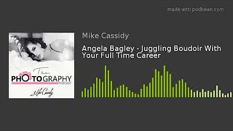Angela Bagley - Juggling Boudoir With Your Full Ti...