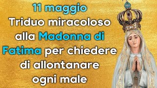 11 maggio: Triduo miracoloso alla Madonna di Fatima per chiedere di allontanare ogni male