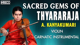 Sacred Gems Of Thyagaraja | A. Kanyakumari Violin | Strings of Harmony Carnatic Instrumental Jukebox