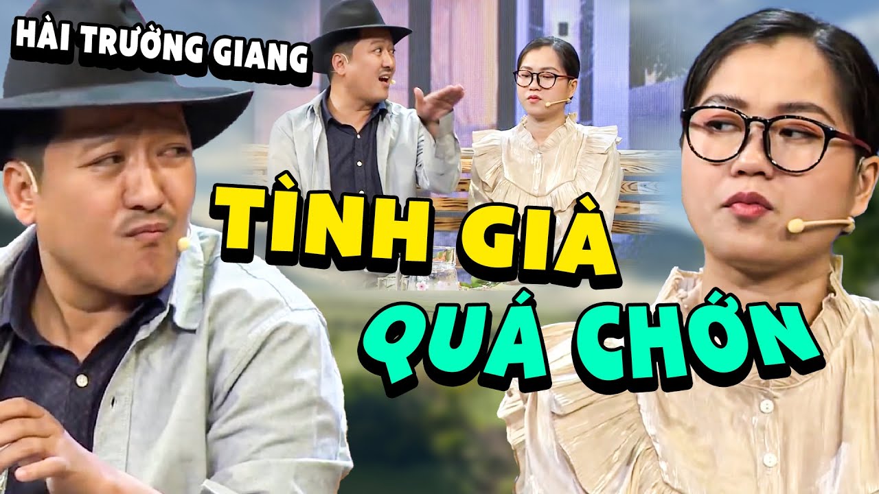 TÌNH GIÀ QUÁ CHỚN | Cười Xoắn Lưỡi Với Người Tình U50 Của Ông 7 Nụ | Hài Trường Giang 2025