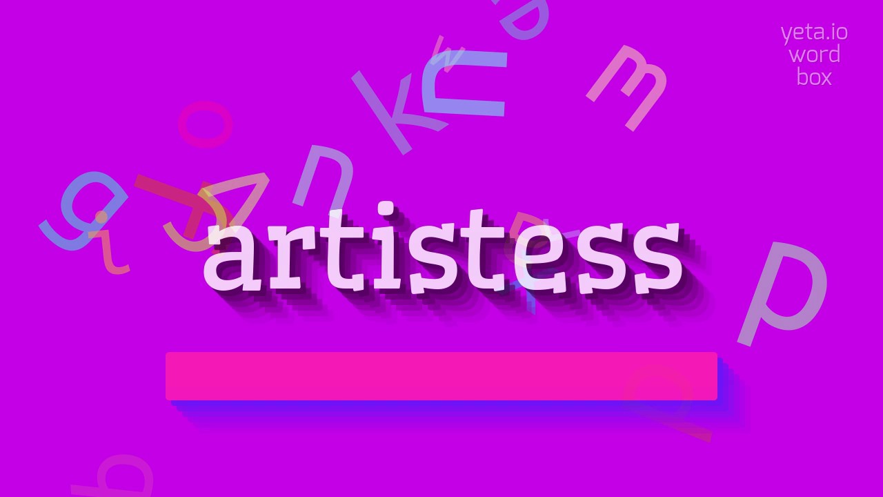 How to say "artistess"! (High Quality Voices)