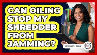 Can Oiling Stop My Shredder From Jamming?