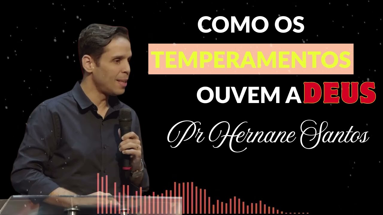 COMO OS TEMPERAMENTOS OUVEM A DEUS   - Pr  Hernane Santos