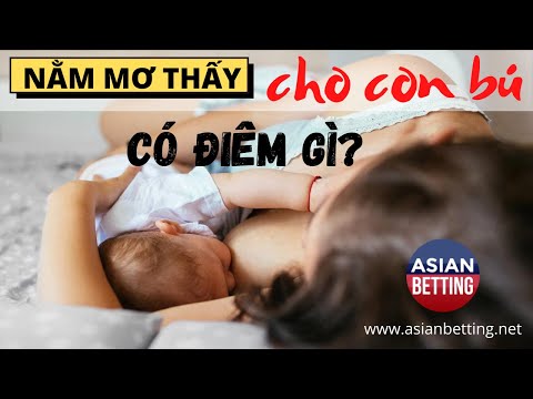 Video: Tại Sao Trong Giấc Mơ Mà Bạn Mơ Thấy Mình đang Cho Con Bú?