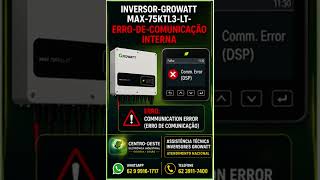 ASSISTÊNCIA TÉCNICA INVERSOR GROWATT MAX 75KTL3 LT ERRO DE COMUNICA ÇÃO INTERNA