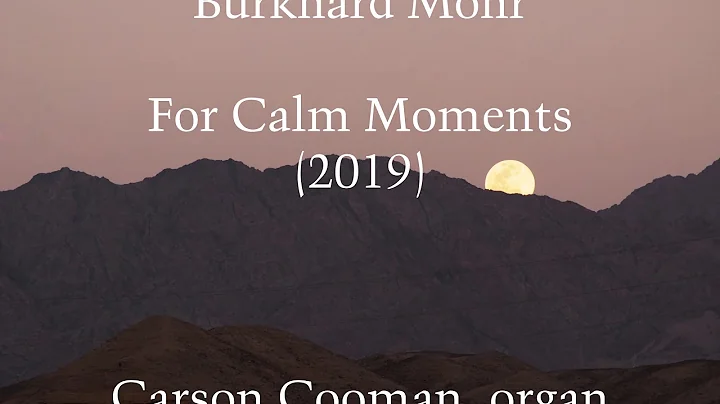 Burkhard Mohr  For Calm Moments (2019) for organ