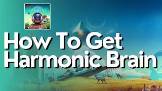 How To Get Harmonic Brain In No Mans Sky