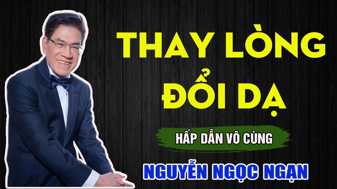 Nguyễn Ngọc Ngạn - THAY LÒNG ĐỔI DẠ - Đọc Truyện Đêm Khuya