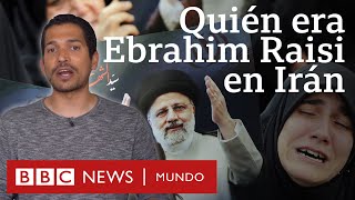 Quién era Ebrahim Raisi y qué supone su muerte para Irán | BBC Mundo