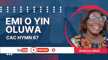 EMI O YIN OLUWA HYMN 67 CAC BY WURAOLA SINGS