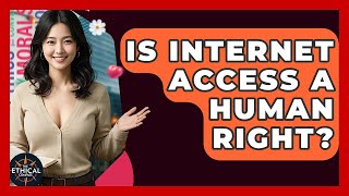 Is Internet Access A Human Right? - The Ethical Compass