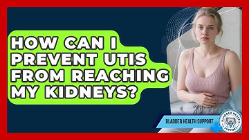 How Can I Prevent UTIs From Reaching My Kidneys? - Bladder Health Support