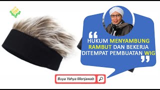 Hukum Menyambung Rambut dan Bekerja Ditempat Pembuatan Wig - Buya Yahya Menjawab