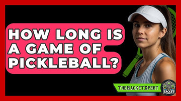 How Long Is A Game Of Pickleball? - The Racket Xpert