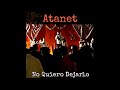 Atanet No Quiero Dejarlo