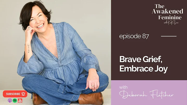 Brave Grief, Embrace Joy with Deborah Fletcher