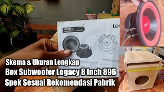 Ukuran & Skema Box Subwoofer 8 Inch Legacy 896 | Suara Dijamin Ngesub Bagus Buat Rumahan