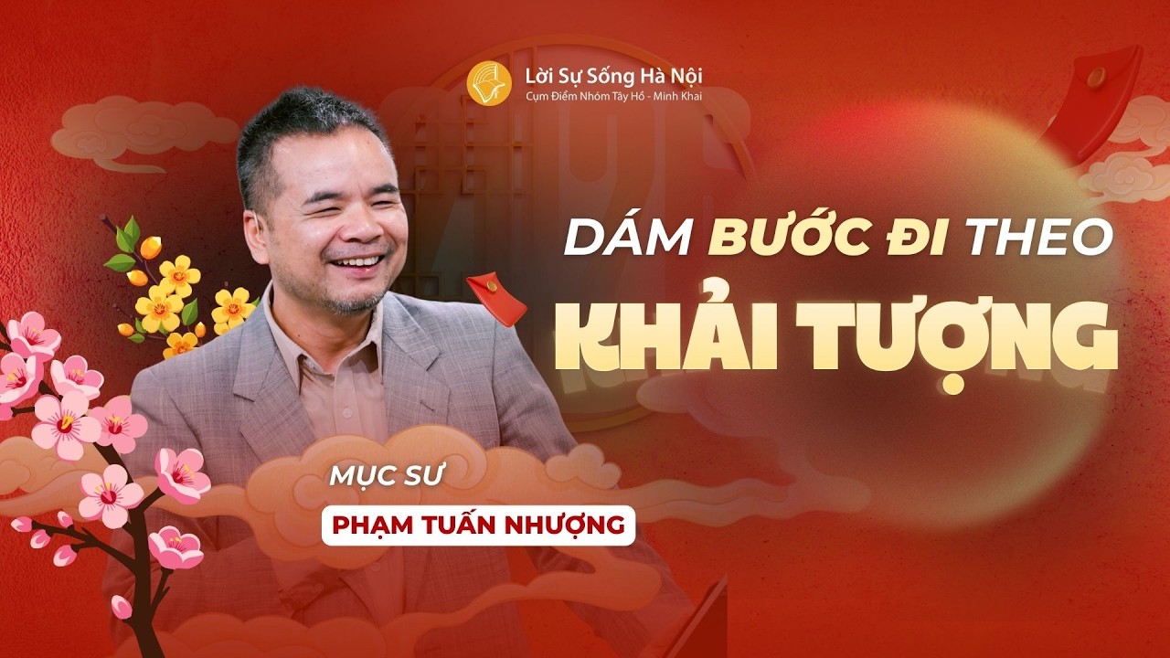 Dám Bước Đi Theo Khải Tượng | Mục sư Phạm Tuấn Nhượng