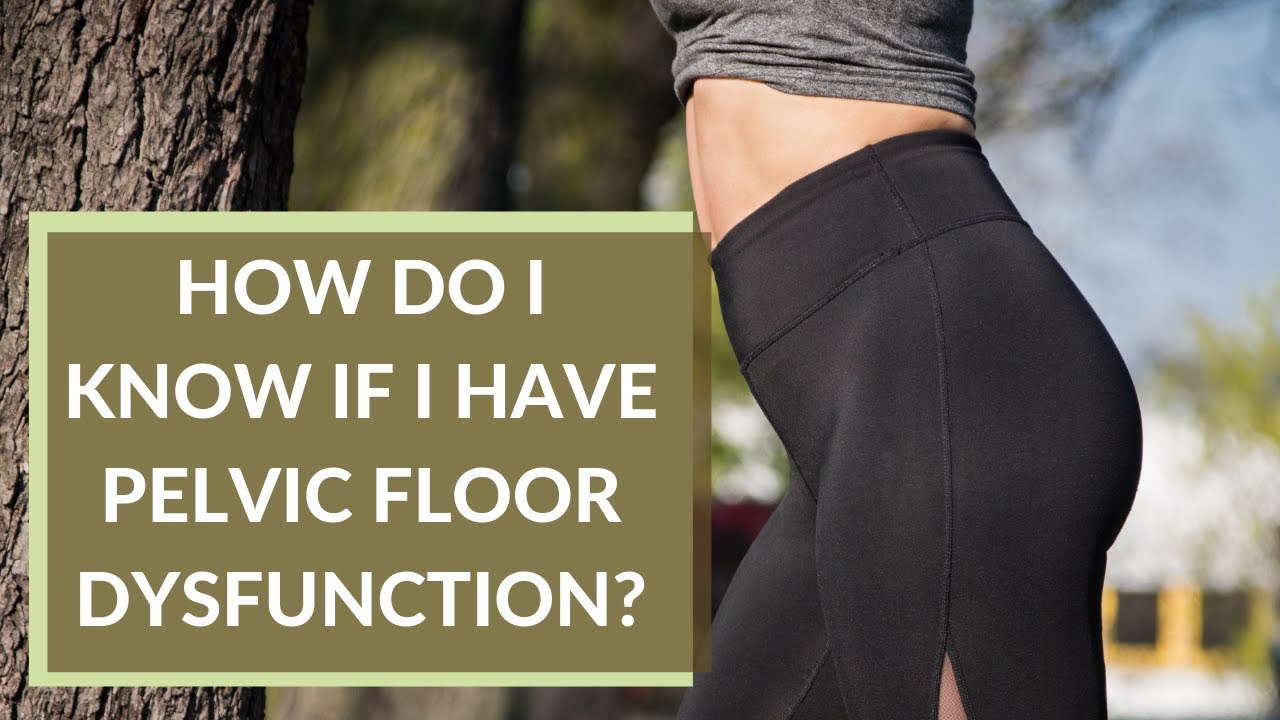 How Do I Know If I Have Pelvic Floor Dysfunction - YouTube