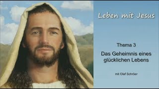 Leben mit Jesus - 3. Das Geheimnis eines glücklichen Lebens - Olaf Schröer