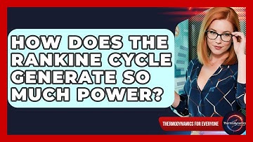 How Does The Rankine Cycle Generate So Much Power? - Thermodynamics For Everyone