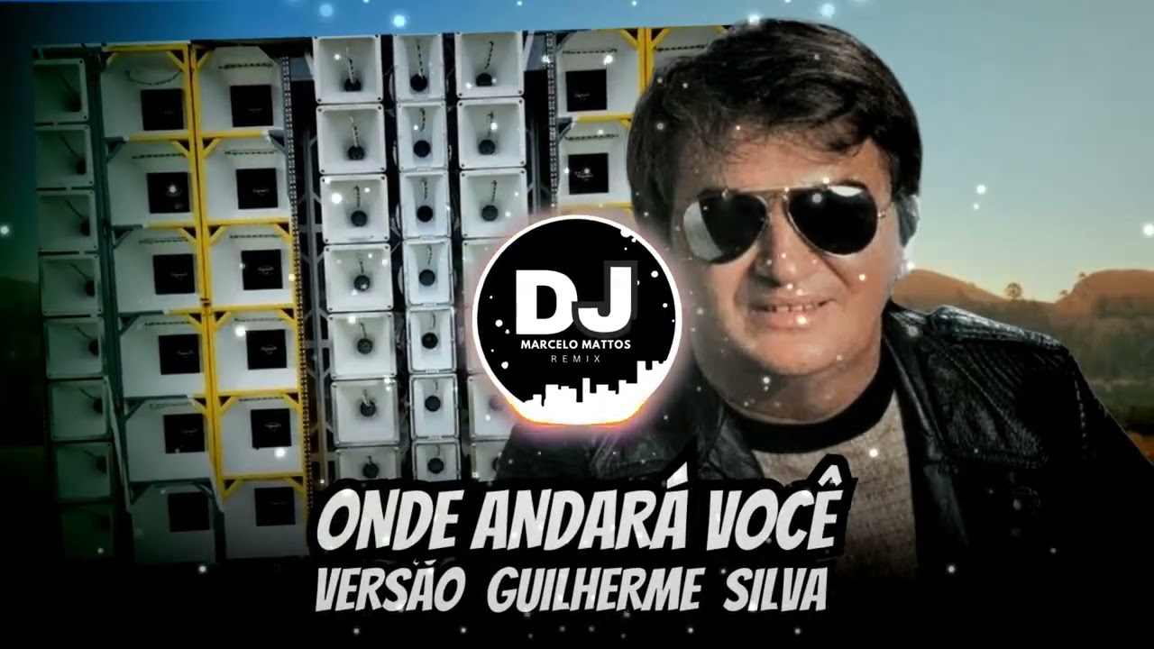 Onde andará você  Remix Versão Guilherme Silva Alípio Martins