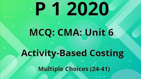MCQ: CMA: P 1 2020 , Unit 6