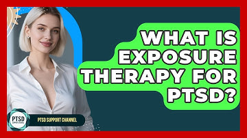 What Is Exposure Therapy For PTSD? - PTSD Support Channel
