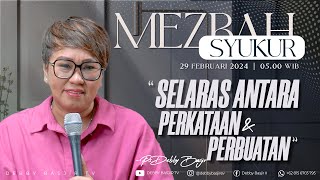 Download Lagu MEZBAH SYUKUR KAMIS 29 FEB 24 - 05.00 WIB "SELARAS ANTARA PERKATAAN DAN PERBUATAN"- PS. DEBBY BASJIR