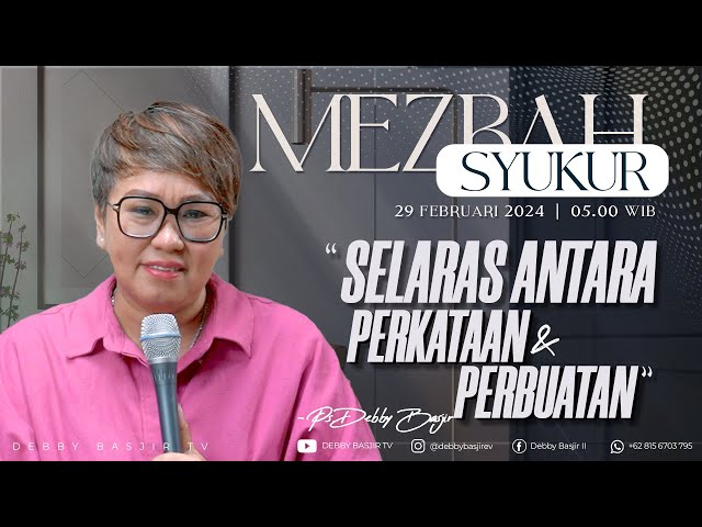 MEZBAH SYUKUR KAMIS 29 FEB 24 - 05.00 WIB SELARAS ANTARA PERKATAAN DAN PERBUATAN- PS. DEBBY BASJIR class=