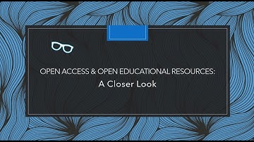 Open Access & Open Educational Resources:  A Closer Look