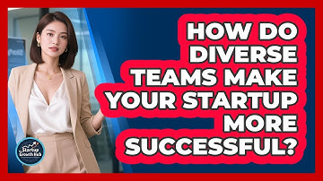 How Do Diverse Teams Make Your Startup More Successful? - The Startup Growth Hub