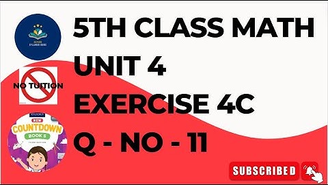 Class 5 - Mathematics - Chapter 4 - Q No 11 - Exercise 4c |5th Class Math Unit 4 Exercise 4C | ex 4c