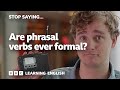 Tim explains phrasal verbs: informal, formal or neutral? - Stop Saying!