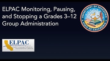 ELPAC Monitoring, Pausing and Stopping a Grade 3–12 Group Administration