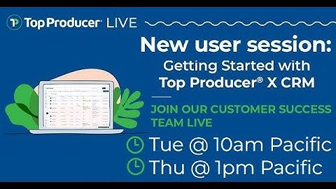 Getting Started with Top Producer® X CRM