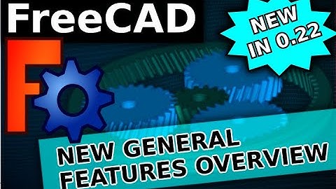 The Newest FreeCAD 0.22 General Features! A Good Step Forward!