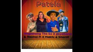 Patela new hit 🔥🔥🔥by Nkgetheng The DJ X psychonic & Rachel M X Makhi & Sheriff