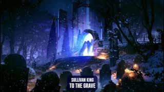 Sullivan King - To The Grave